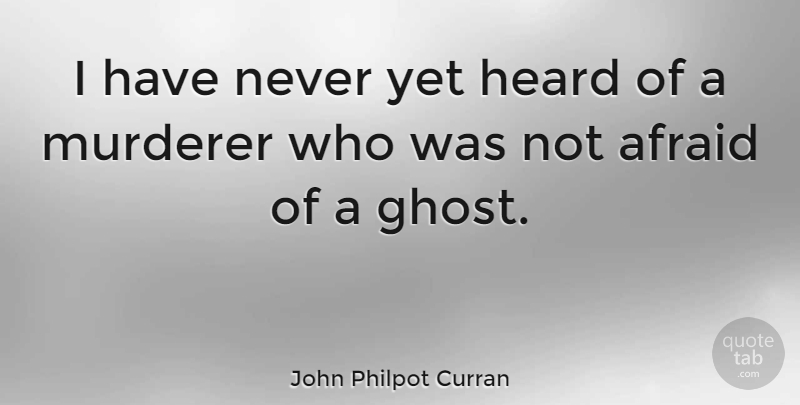 John Philpot Curran Quote About Criminal Mind, Ghost, Murderer: I Have Never Yet Heard...