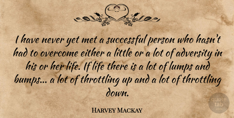 Harvey Mackay Quote About Adversity, Successful, Overcoming: I Have Never Yet Met...