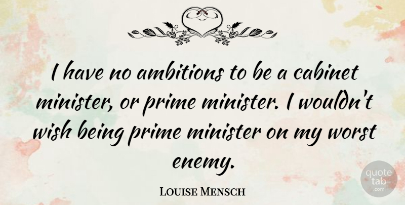 Louise Mensch Quote About Ambition, Worst Enemy, Wish: I Have No Ambitions To...