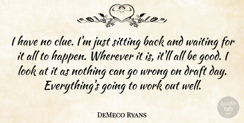 DeMeco Ryans Quote About Draft, Sitting, Waiting, Wherever, Work: I Have No Clue Im...