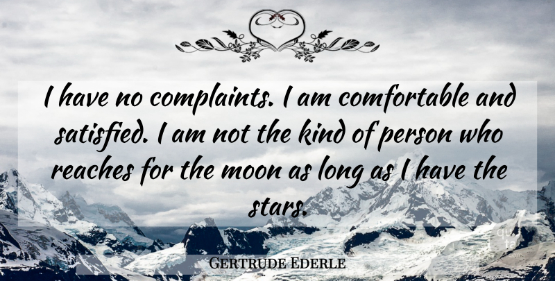 Gertrude Ederle Quote About Stars, Moon, Long: I Have No Complaints I...