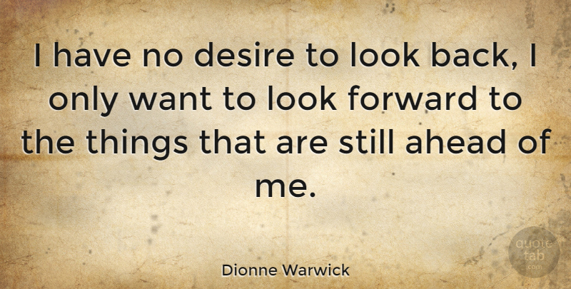 Dionne Warwick Quote About Desire, Want, Looks: I Have No Desire To...