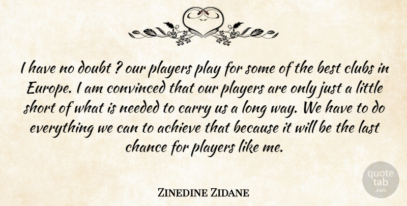 Zinedine Zidane Quote About Achieve, Best, Carry, Chance, Clubs: I Have No Doubt Our...