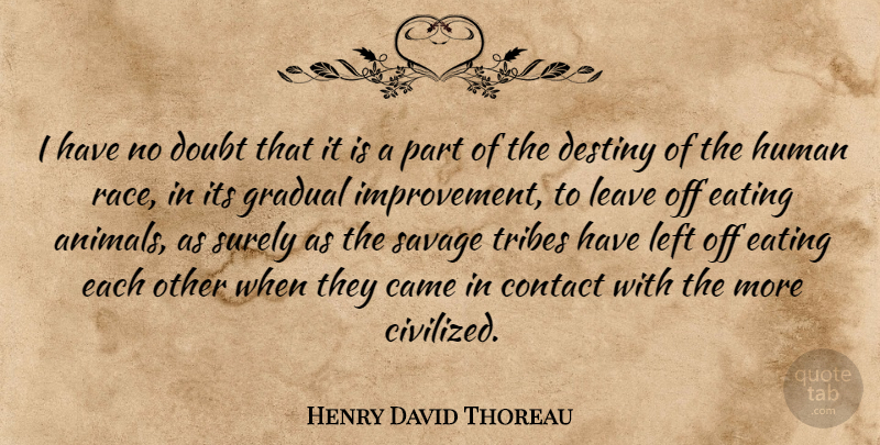 Henry David Thoreau Quote About Came, Contact, Destiny, Doubt, Eating: I Have No Doubt That...