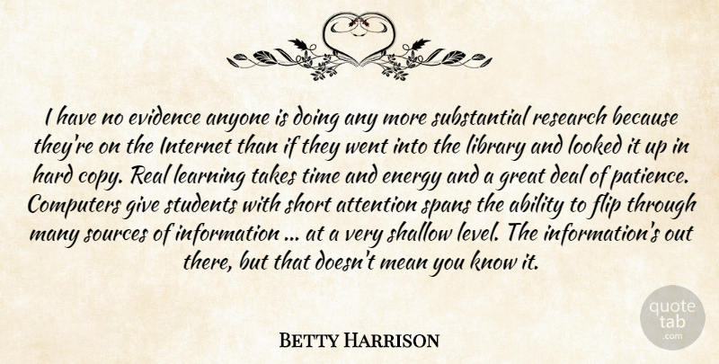 Betty Harrison Quote About Ability, Anyone, Attention, Computers, Deal: I Have No Evidence Anyone...