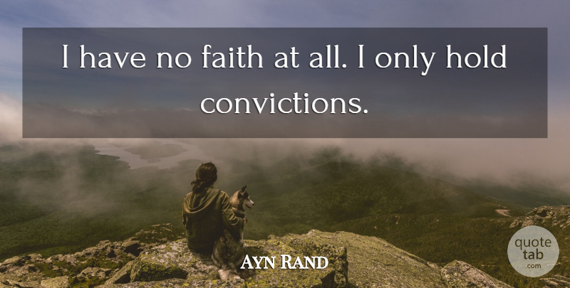 Ayn Rand Quote About Conviction: I Have No Faith At...