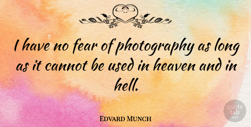 Edvard Munch Quote About Photography, Long, Heaven: I Have No Fear Of...
