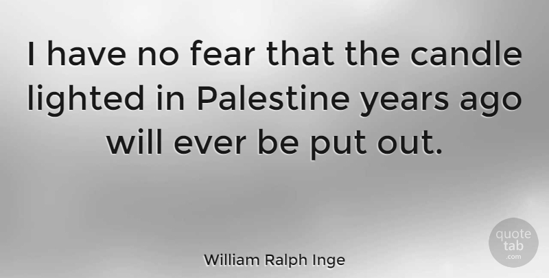 William Ralph Inge Quote About Years, No Fear, Palestine: I Have No Fear That...