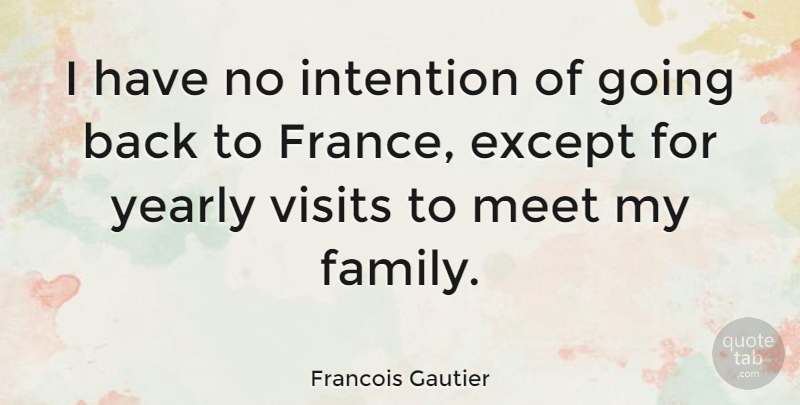 Francois Gautier Quote About France, My Family, Intention: I Have No Intention Of...