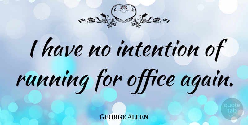 George Allen Quote About Running: I Have No Intention Of...
