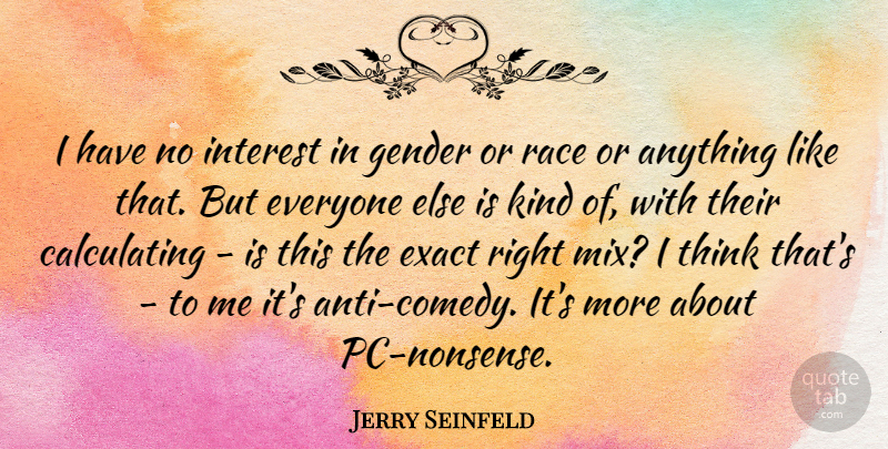 Jerry Seinfeld Quote About Exact: I Have No Interest In...