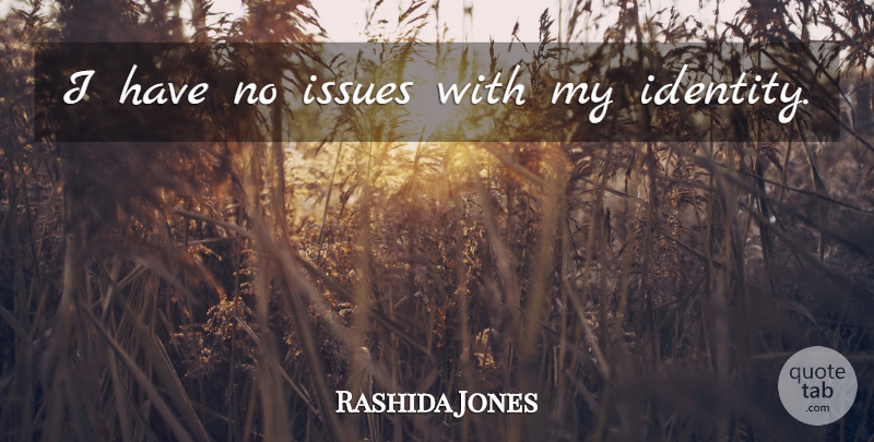 Rashida Jones Quote About Issues, Identity: I Have No Issues With...