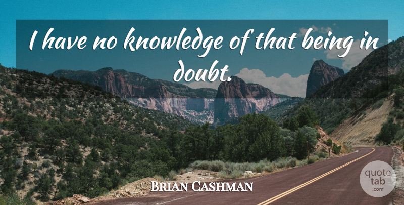 Brian Cashman Quote About Knowledge: I Have No Knowledge Of...