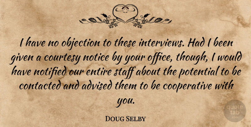 Doug Selby Quote About Advised, Courtesy, Entire, Given, Notice: I Have No Objection To...
