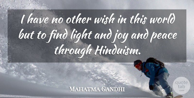 Mahatma Gandhi Quote About Light, Joy, Wish: I Have No Other Wish...