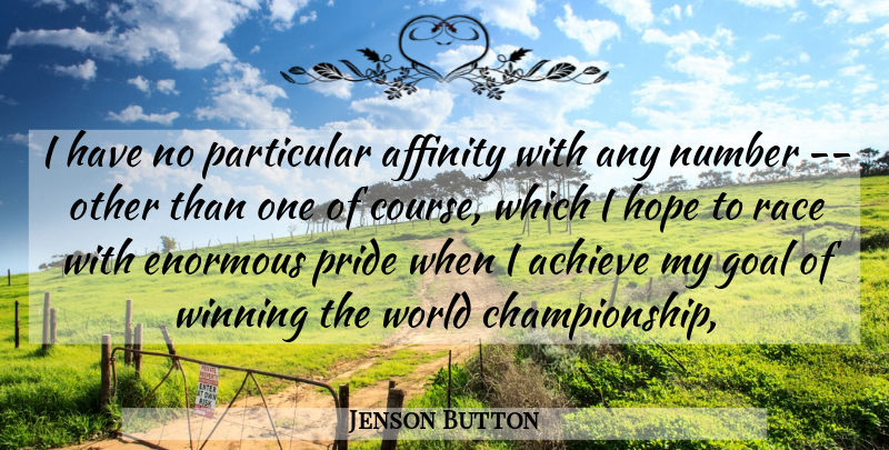 Jenson Button Quote About Achieve, Affinity, Enormous, Goal, Hope: I Have No Particular Affinity...