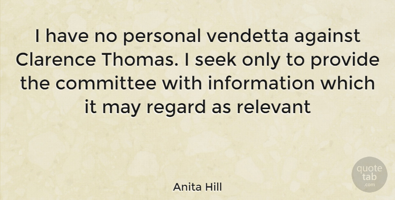 Anita Hill Quote About May, Information, Vendetta: I Have No Personal Vendetta...