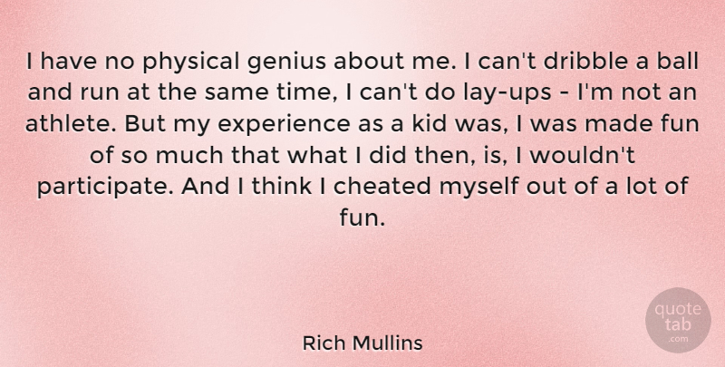 Rich Mullins Quote About Ball, Cheated, Dribble, Experience, Genius: I Have No Physical Genius...