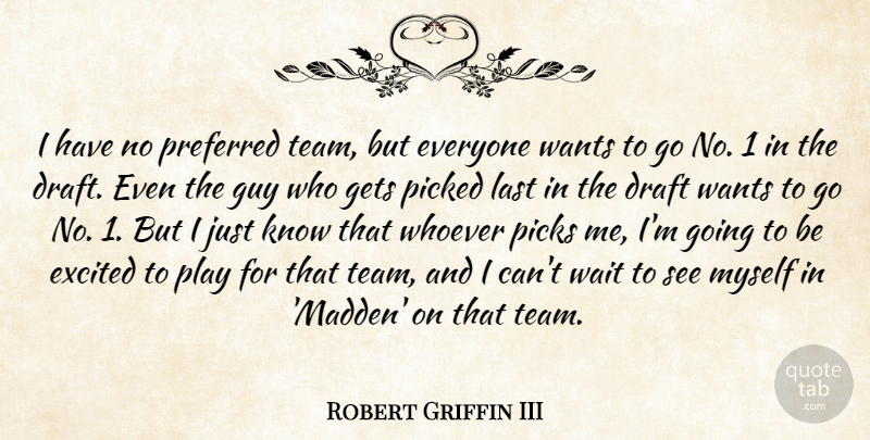 Robert Griffin III Quote About Team, Play, Guy: I Have No Preferred Team...