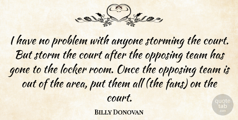 Billy Donovan Quote About Team, Storm, Fans: I Have No Problem With...