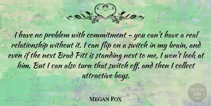 Megan Fox Quote About Attractive, Brad, Collect, Flip, Next: I Have No Problem With...