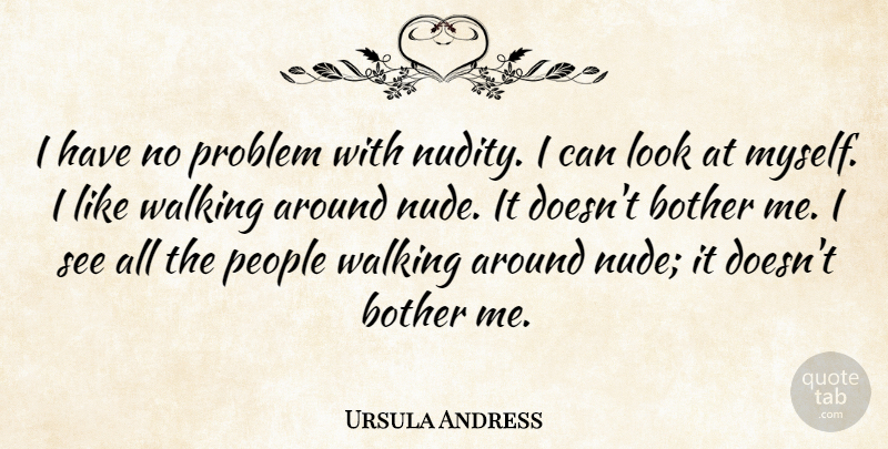 Ursula Andress Quote About People, Looks, Problem: I Have No Problem With...