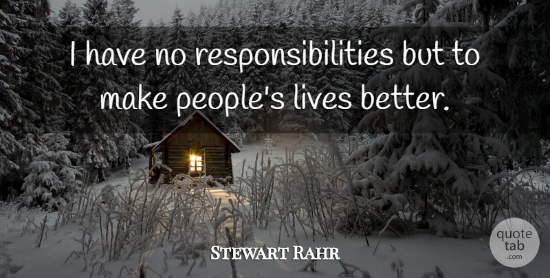 Stewart Rahr Quote About undefined: I Have No Responsibilities But...