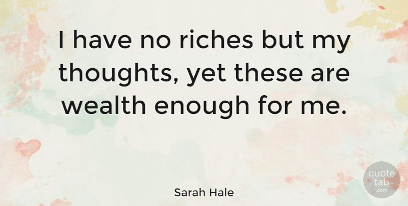 Sarah Hale Quote About Riches, Wealth: I Have No Riches But...