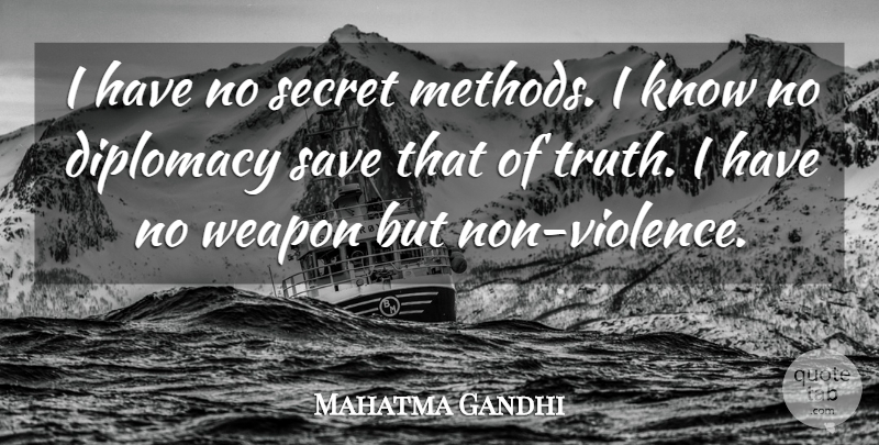 Mahatma Gandhi Quote About Secret, Weapons, Violence: I Have No Secret Methods...