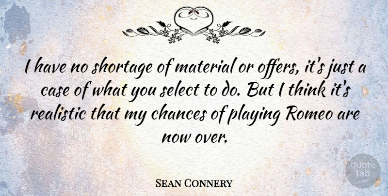 Sean Connery Quote About Reality, Thinking, Chance: I Have No Shortage Of...