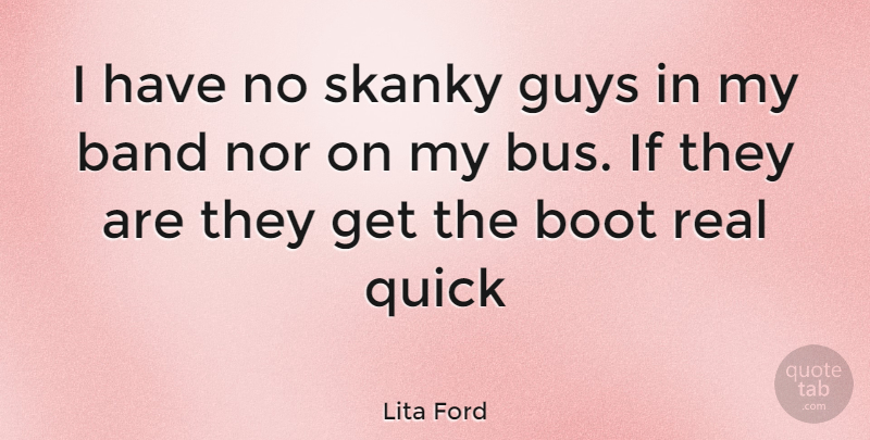 Lita Ford Quote About Real, Guy, Boots: I Have No Skanky Guys...