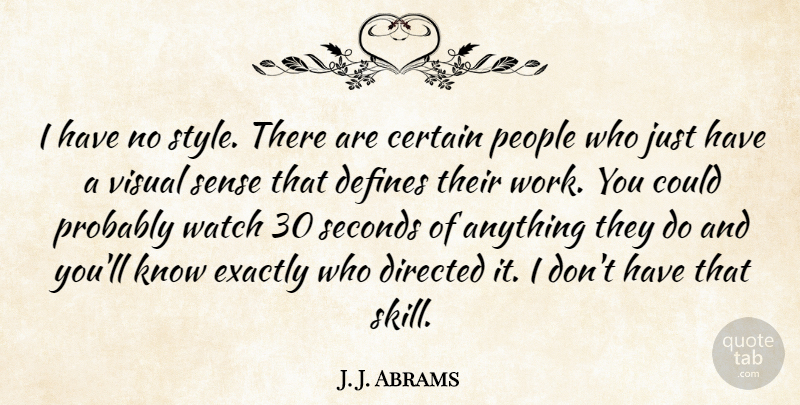J. J. Abrams Quote About Skills, People, Style: I Have No Style There...