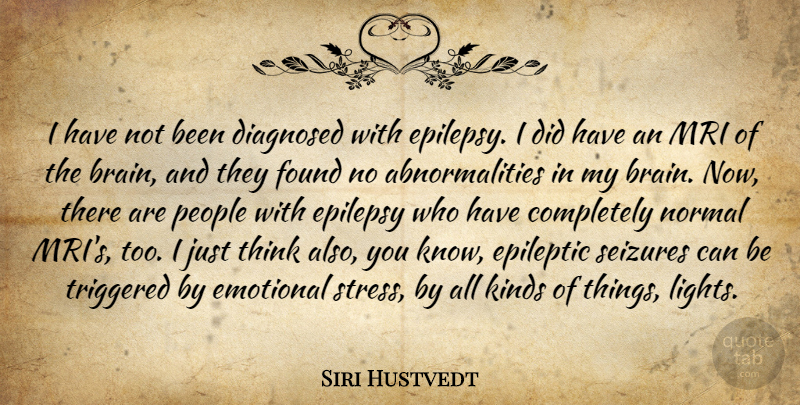 Siri Hustvedt Quote About Diagnosed, Emotional, Found, Kinds, Normal: I Have Not Been Diagnosed...