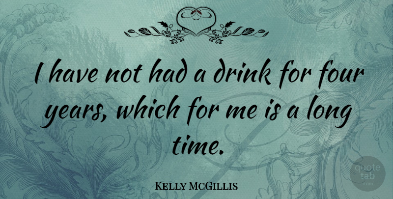 Kelly McGillis Quote About Years, Long, Four: I Have Not Had A...