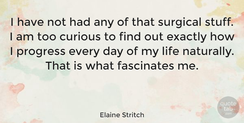 Elaine Stritch Quote About Progress, Stuff, Aging: I Have Not Had Any...