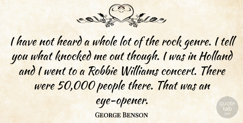 George Benson Quote About Heard, Holland, Knocked, People, Rock: I Have Not Heard A...