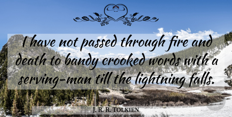 J. R. R. Tolkien Quote About Crooked, Death, Fire, Lightning, Passed: I Have Not Passed Through...