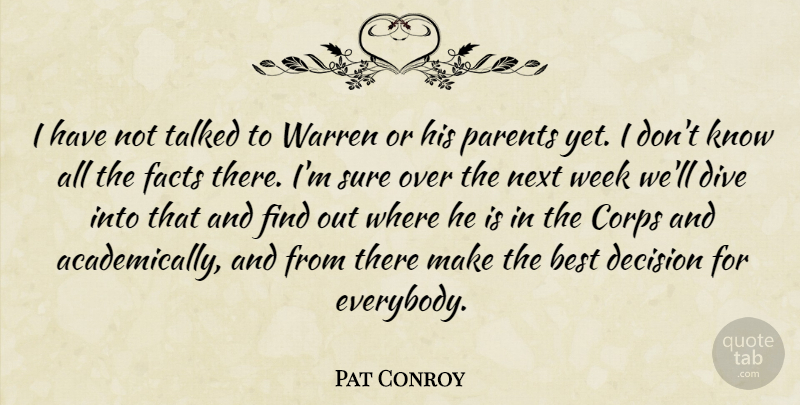 Pat Conroy Quote About Best, Corps, Decision, Dive, Facts: I Have Not Talked To...