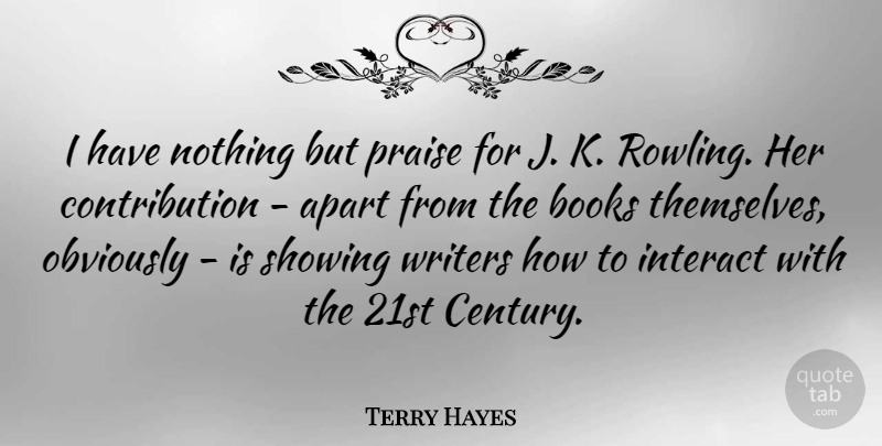 Terry Hayes Quote About Apart, Interact, Obviously, Showing, Writers: I Have Nothing But Praise...