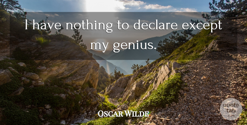 Oscar Wilde Quote About Ego: I Have Nothing To Declare...