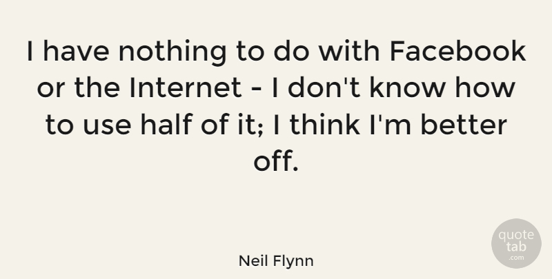 Neil Flynn Quote About undefined: I Have Nothing To Do...