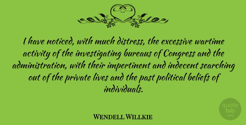 Wendell Willkie Quote About Activity, Congress, Excessive, Indecent, Lives: I Have Noticed With Much...