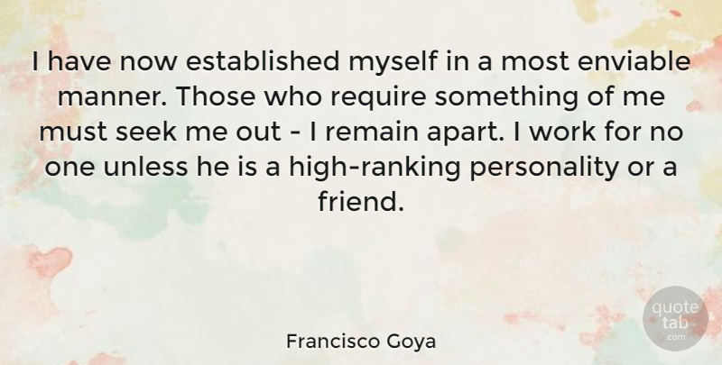 Francisco Goya Quote About Enviable, Remain, Require, Unless, Work: I Have Now Established Myself...