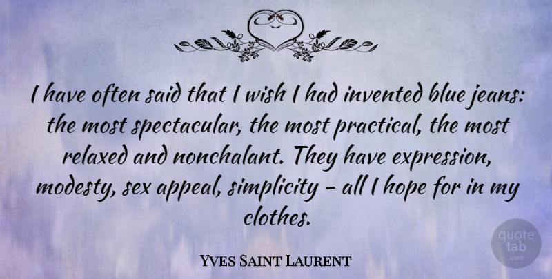 Yves Saint Laurent Quote About Blue, Hope, Invented, Relaxed, Wish: I Have Often Said That...