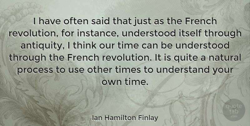 Ian Hamilton Finlay Quote About French, Itself, Natural, Quite, Time: I Have Often Said That...
