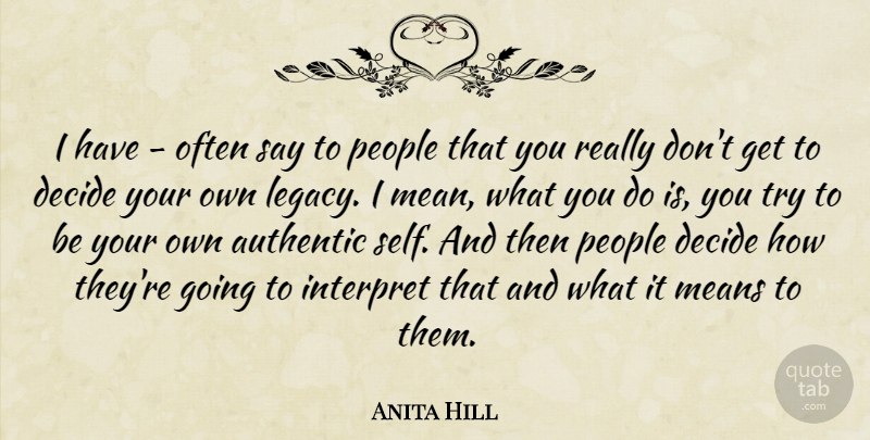 Anita Hill Quote About Mean, Self, People: I Have Often Say To...
