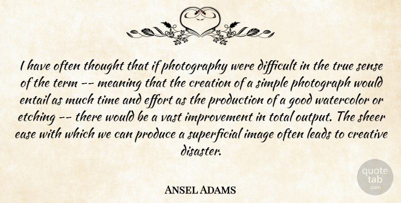 Ansel Adams Quote About Photography, Simple, Effort: I Have Often Thought That...