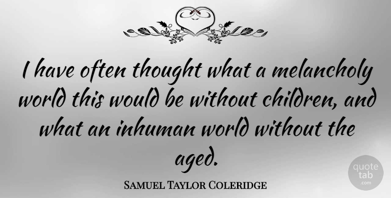 Samuel Taylor Coleridge Quote About Children, Would Be, World: I Have Often Thought What...