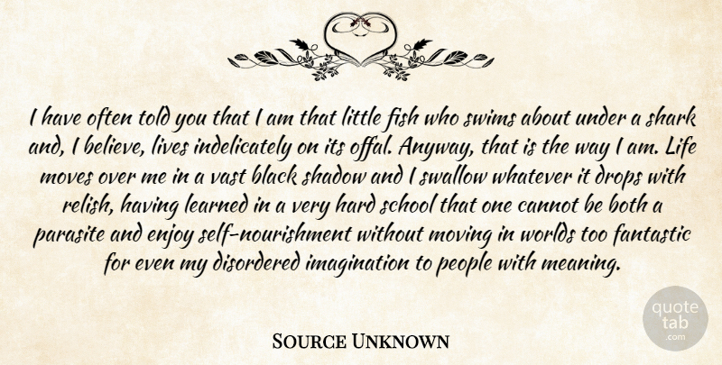 Source Unknown Quote About Black, Both, Cannot, Drops, Enjoy: I Have Often Told You...