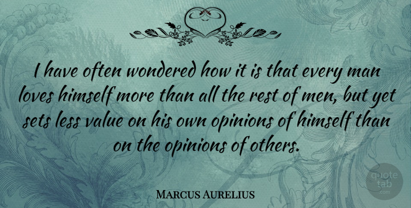 Marcus Aurelius Quote About Love, Men, Others Opinions: I Have Often Wondered How...